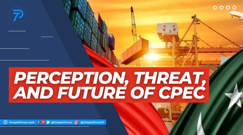 Perception, Threat, and Future of CPEC | The Politicoz